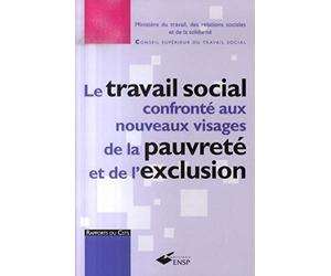 LE TRAVAIL SOCIAL CONFRONTE AUX NOUVEAUX VISAGES DE LA PAUVRETE ET DE L EXCLUSIO