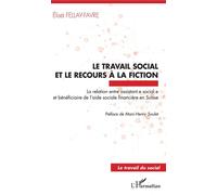 Le travail social et le recours à la fiction La relation entre assistant.e sociale.e et bénéficiaire de l'aide sociale financière en Suisse - Elisa Fellay-Favre - L'harmattan - broché - Guide