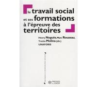 Le travail social et ses formations a l epreuve des territoires Yvette Molina (Directeur éditorial), Henry Noguès (Directeur éditorial), Marc Rouzeau (Directeur éditorial), NOGUES/ ROUZEAU/ MOLINA (Au