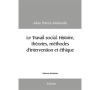 Le Travail social. Histoire, théories, méthodes d'Intervention et éthique - Alain-Patrice Minkanda - Edilivre-Aparis - broché - Essai