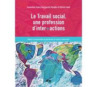 Le Travail Social, Une Profession D'inter+Actions: Mieux Comprendre La Personne Et Mieux Intervenir