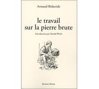 Le travail sur la pierre brute - Armand Bédarride - Teletes - broché - Livre