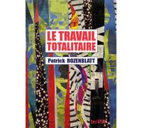 Le travail totalitaire - Patrick Rozenblatt - Syllepse Eds - broché - Guide