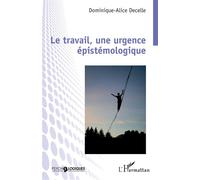 Le travail, une urgence épistémologique - Dominique-Alice Decelle - L'harmattan - broché - Essai