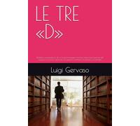LE TRE «D»: Dialettica esistenziale tra Yin e Yang Un'indagine filosofica sulla trasformazione del negativo in positivo, attraverso la sapienza orientale e il pensiero occidentale