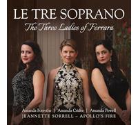 Le Tre Soprano / Les Trois Dames de Ferrare – Integral
