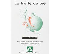 Le trèfle de vie : Recueil de plantes médicinales au fil de la grossesse