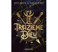 Le treizieme dieu - Jocabel Caballero - Addictasy - relié - Roman