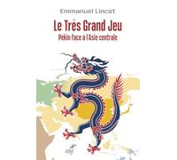 Le Très Grand Jeu - Pékin face à l'Asie centrale