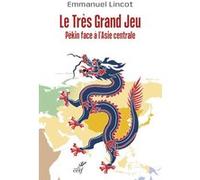 Le tres grand jeu. pekin face a l'asie centrale Emmanuel Lincot (Auteur)