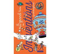 Le très grand livre des inventions qui ont changé ta vie !