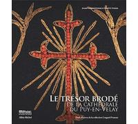 Le Trésor brodé de la cathédrale du Puy-en-Velay: Chefs-d'oeuvre de la collection Cougard-Fruman