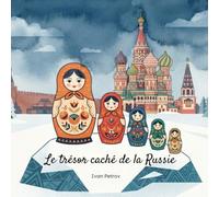 Le trésor caché de la Russie Une aventure pleine de surprises pour les 6-12 ans, où chaque palais doré et chaque marché coloré est un vrai trésor à ... des merveilles cachées de la Russie !