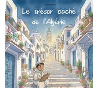 Le trésor caché de l'Algérie Une aventure pleine de surprises pour les 6-12 ans, où chaque dune dorée et chaque marché coloré est un vrai trésor à ... des merveilles cachées de l'Algérie !
