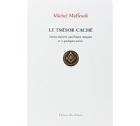Le Trésor caché - Lettre ouvertes aux Francs-Maçons et à quelques autres: LETTRE OUVERTE AUX FRANCS-MACONS ET A QUELQUES AUTRES