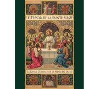 Le Trésor De La Sainte Messe - Guide Complet De La Messe En Latin