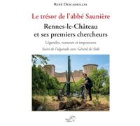 Le trésor de l'abbé Saunière. Rennes et ses premiers chercheurs. Légendes, rumeurs et impostures, suivi de l'algarade avec Gérard de Sède