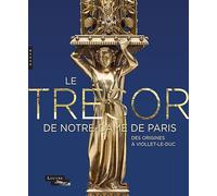 Le trésor de Notre-Dame de Paris. Des origines à Viollet-le-Duc