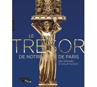 Le trésor de Notre-Dame de Paris. Des origines à Viollet-le-Duc - Collectif - Hazan Eds - broché - Catalogue d'exposition