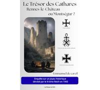 Le Trésor des Cathares, Rennes-le-Château ou Montségur ?: Enquête sur un joyau historique dérobé par le IIIe Reich en 1943.