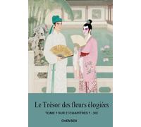 Le Trésor des fleurs élogiées: Tome 1 sur 2 (Chapitres 1 - 30)