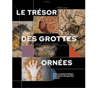Le trésor des grottes ornées : Lascaux, Chauvet, Cosquer...