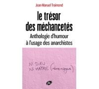 Le trésor des méchancetés Anthologie d'humour à l'usage des anarchistes - Jean-Manuel Traimond - Atelier Creation Libertaire - Poche - Essai
