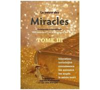 Le Trésor Des Miracles - Christianisme Et Bouddhisme, 1000 Miracles D'hier Et D'aujourd'hui - Tome 3