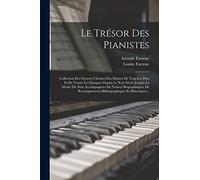 Le Trésor Des Pianistes: Collection Des Oeuvres Choisies Des Maitres De Tous Les Pays Et De Toutes Les Époques Depuis Le Xvie Siècle Jusqu'a La Moitié ... Bibliographiques Et Historiques...