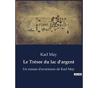 Le Trésor du lac d'argent: Un roman d'aventures de Karl May