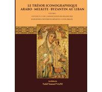 Le Trésor Iconographique Arabo-Melkite-Byzantin au Liban: Volume I - Couvent N.D. de l'annonciation des religieuses Basiliennes Choueirites Melkites à Zouk Mikael