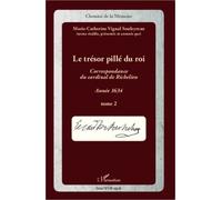 Le Trésor Pillé Du Roi - Correspondance Du Cardinal De Richelieu, Année 1634 Tome 2