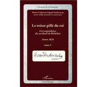 Le trésor pillé du Roi (T1) Correspondance du Cardinal de Richelieu - Année 1634 - Marie-Catherine Vignal Souleyreau - L'harmattan - broché - Etude