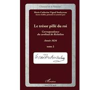 Le Trésor Pillé Du Roi - Correspondance Du Cardinal De Richelieu, Année 1634 Tome 2