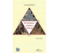 Le triangle d'amour persan Khosro, Shirine et Farhad Pièce de théâtre - Pièce de théâtre - Orang Gholikhani - L'harmattan - broché - Théâtre