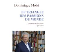 Le triangle des passions du monde: Comprendre le chaos qui vient
