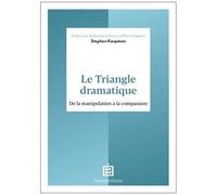 Le Triangle Dramatique - De La Manipulation À La Compassion Et Au Bien-Être Relationnel