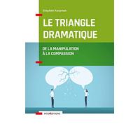 Le Triangle dramatique - De la manipulation à la compassion et au bien-être relationnel: De la manipulation à la compassion