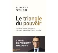 Le triangle du pouvoir Occident, Orient, Sud global : comment rééquilibrer l'ordre mondial - Alexander Stubb - Tallandier - broché - Essai