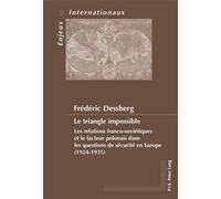 Le triangle impossible Les relations franco-soviétiques et le facteur polonais dans les questions de sécurit - Frédéric Dessberg - Peter Lang - broché - Essai
