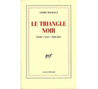 André Malraux – Le Triangle noir – Laclos, Goya, Saint-Just – Broché – Gallimard