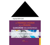 Le triangle vicieux de la fraude, gangrène des entreprises - Raphaël Ben Gad - Jets D'encre - broché - Etude