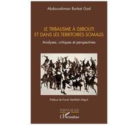 Le Tribalisme À Djibouti Et Dans Les Territoires Somalis - Analyses, Critiques Et Perspectives