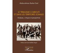 Le tribalisme à Djibouti et dans les territoires somalis Analyses, critiques et perspectives - Abdourahman Barkat God - L'harmattan - broché - Etude
