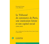 Le Tribunal de commerce de Paris, une institution limite et son capital social - Lise Mounier - Classiques Garnier - broché - Etude