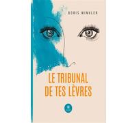 Le tribunal de tes lèvres - Boris Winkler - Le Lys Bleu - broché - Roman