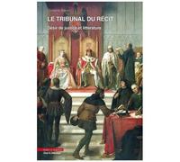 Le Tribunal Du Récit - Désir De Justice Et Littérature