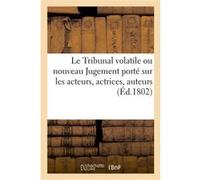 Le Tribunal volatile ou nouveau Jugement porté sur les acteurs, actrices, auteurs Collectif (Auteur)