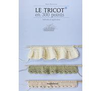 Le tricot en 300 points: Méthodes et applications
