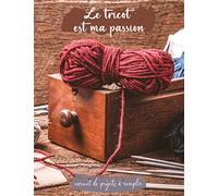 Le Tricot est ma Passion Carnet de Projets à Remplir: journal pour Noter Suivre et organiser vos projets de crochet et tricot | Ce journal est une ... tricot et crochet pour toutes les occasions